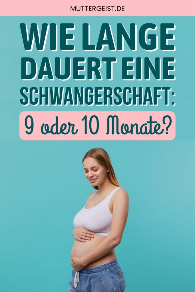 Wie Lange Dauert Eine Schwangerschaft - 9 Oder 10 Monate?