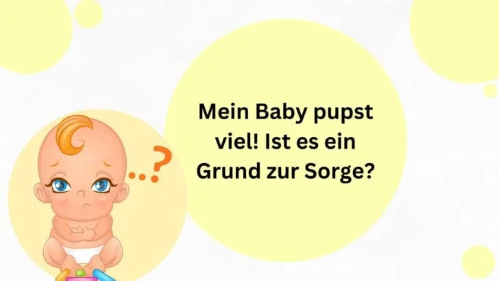 Mein Baby pupst viel! Ist es ein Grund zur Sorge?