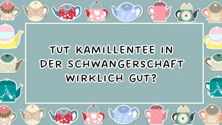 Tut Kamillentee in der Schwangerschaft wirklich gut?