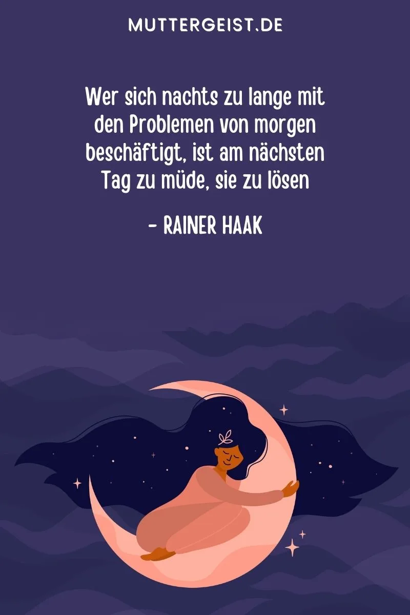 Schlafen-Sprüche - Zitate, Weisheiten und Sprichwörter: "Wer sich nachts zu lange mit den Problemen von morgen beschäftigt, ist am nächsten Tag zu müde, sie zu lösen." - Rainer Haak