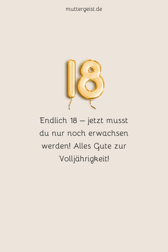 Glückwünsche zum 18. Geburtstag Die herzlichsten Glückwünsche zur