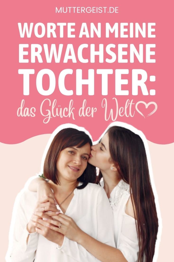 Worte An Meine Erwachsene Tochter Das Glück Der Welt