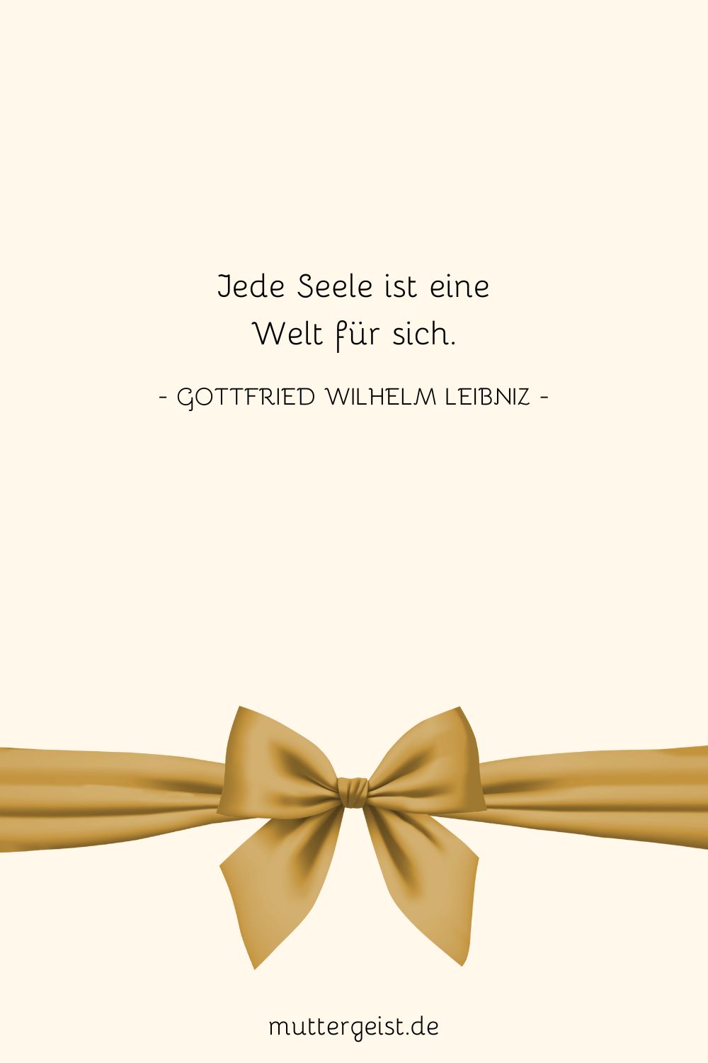 Gottfried Wilhelm Leibniz' Worte darüber, dass jede Seele eine Welt für sich ist