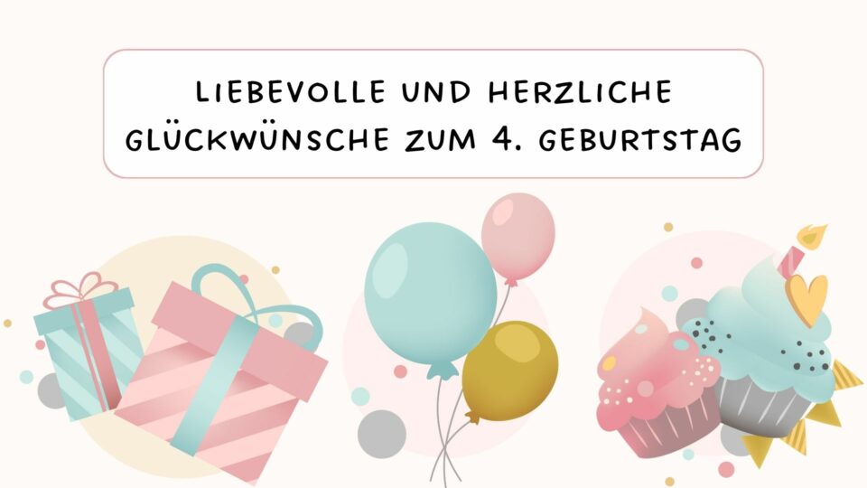 Liebevolle und herzliche Glückwünsche zum 4. Geburtstag