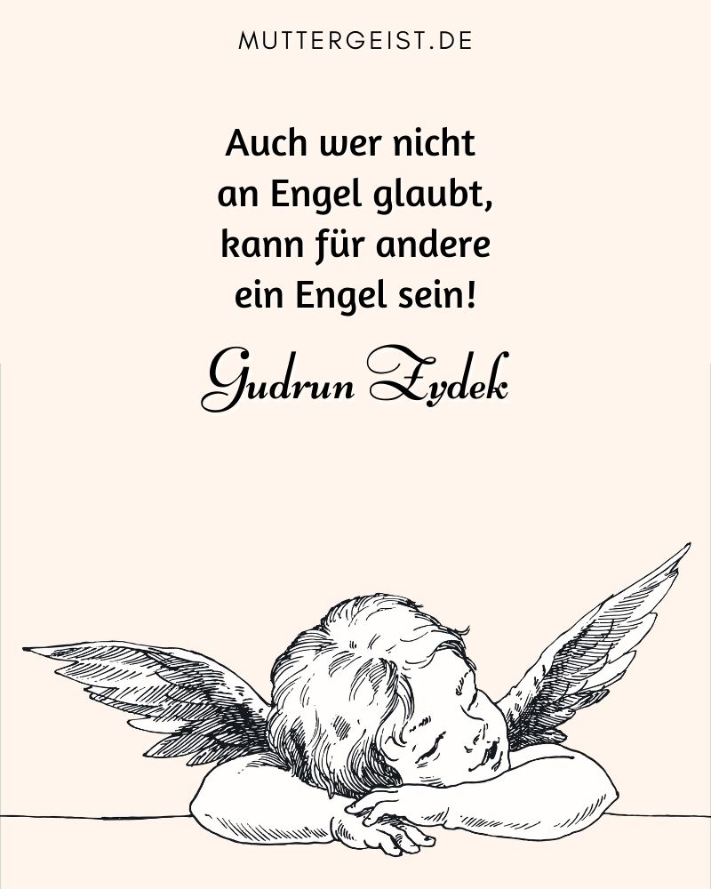 "Auch wer nicht an Engel glaubt, kann für andere ein Engel sein!" - Gudrun Zydek Schutzengel-Spruch