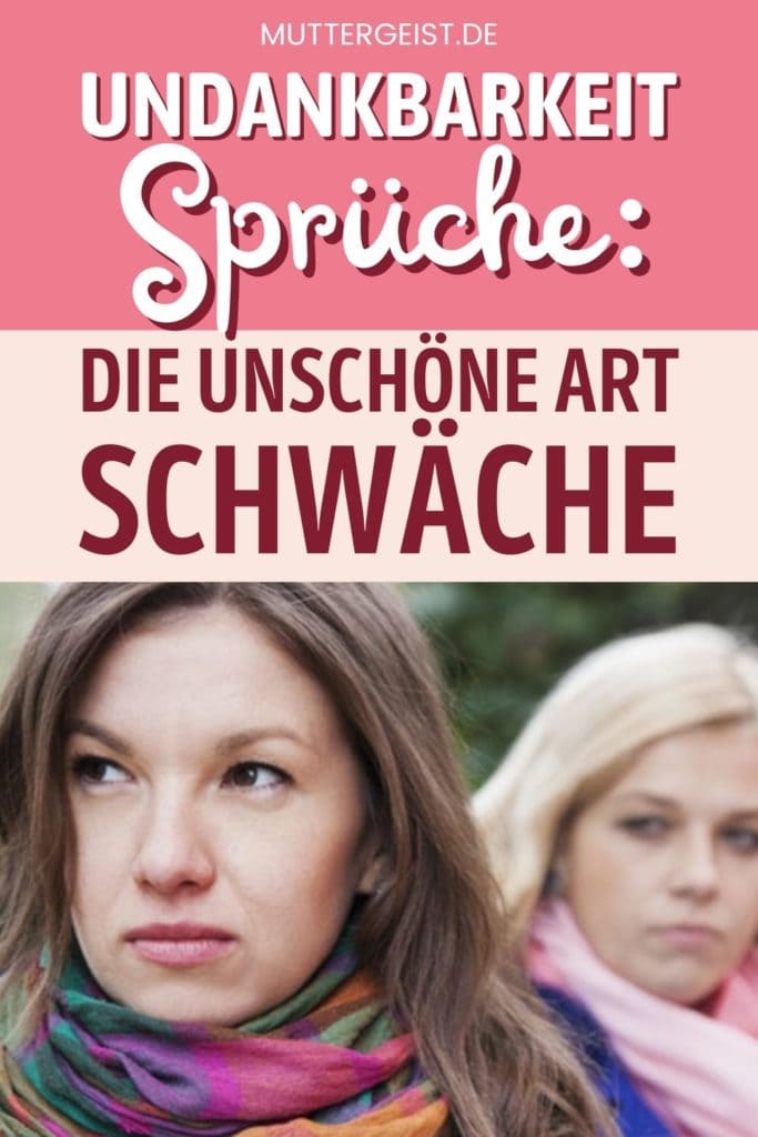 Undankbarkeit Sprüche Die Unschöne Art Schwäche