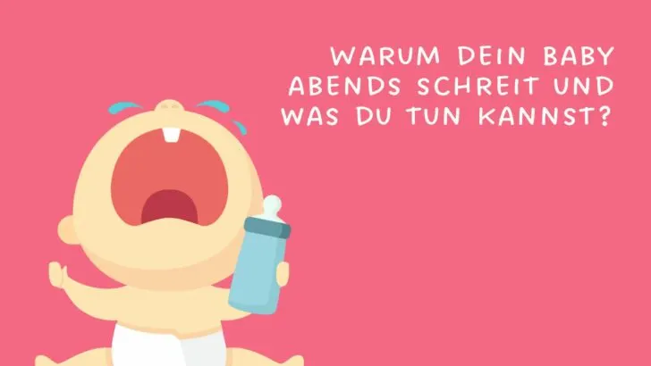 Warum dein Baby abends schreit und was du tun kannst