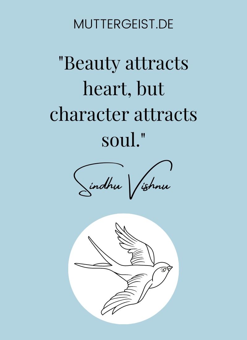 "Beauty attracts heart, but character attracts soul." Sindhu Vishnu