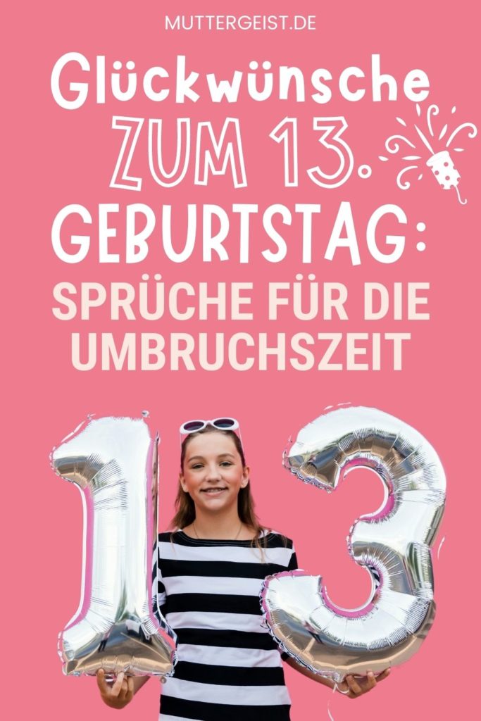 Glückwünsche zum 13. Geburtstag Sprüche für die Umbruchszeit
