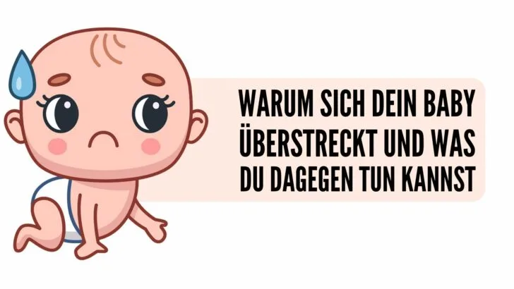 Warum sich dein Baby überstreckt und was du dagegen tun kannst