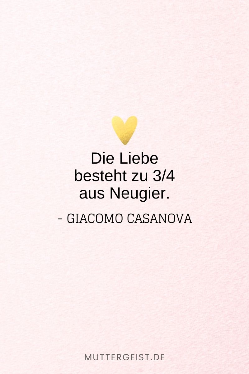 „Die Liebe besteht zu 3/4 aus Neugier.“ – Giacomo Casanova