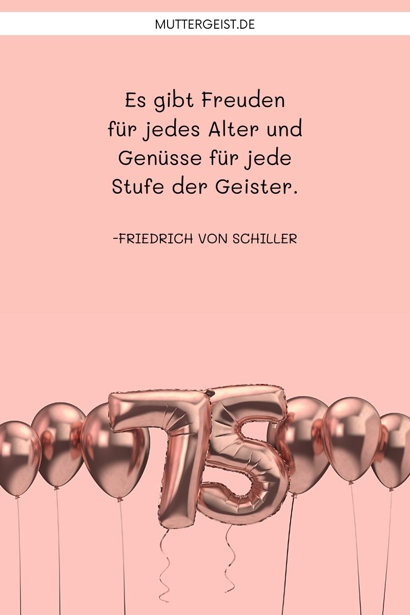 Herzlichen Glückwunsch zum 75. Geburtstag Frau: "Es gibt Freuden für jedes Alter und Genüsse für jede Stufe der Geister." – Friedrich von Schiller