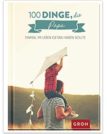Hundert Dinge, die Papa einmal im Leben getan haben sollte