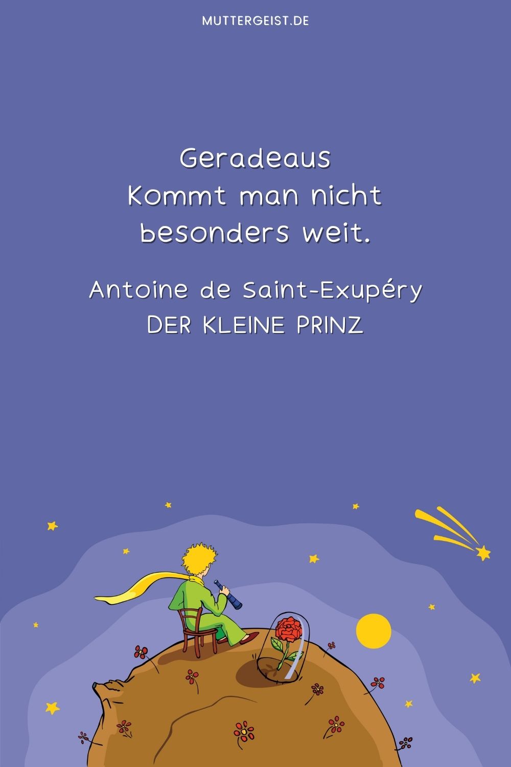 Antoine de Saint-Exupérys Worte darüber, dass man, wenn man geradeaus geht, nicht sehr weit kommt 