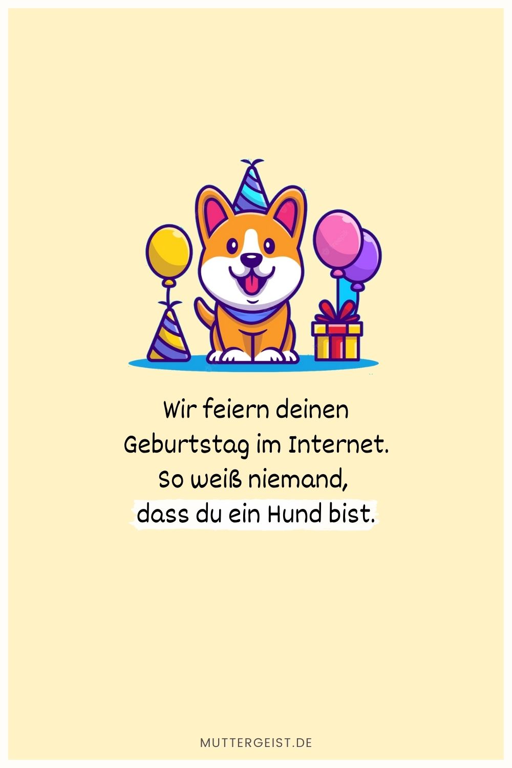 Wir feiern deinen Geburtstag im Internet. So weiß niemand, dass du ein Hund bist