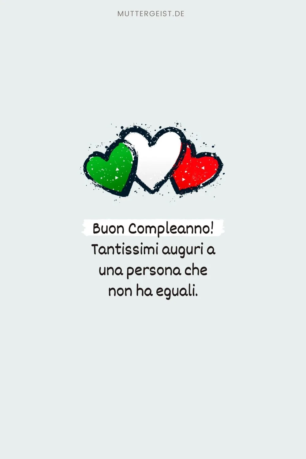 Zitat zum Geburtstag auf italienisch: “Buon Compleanno! Tantissimi auguri a una persona che non ha eguali.”