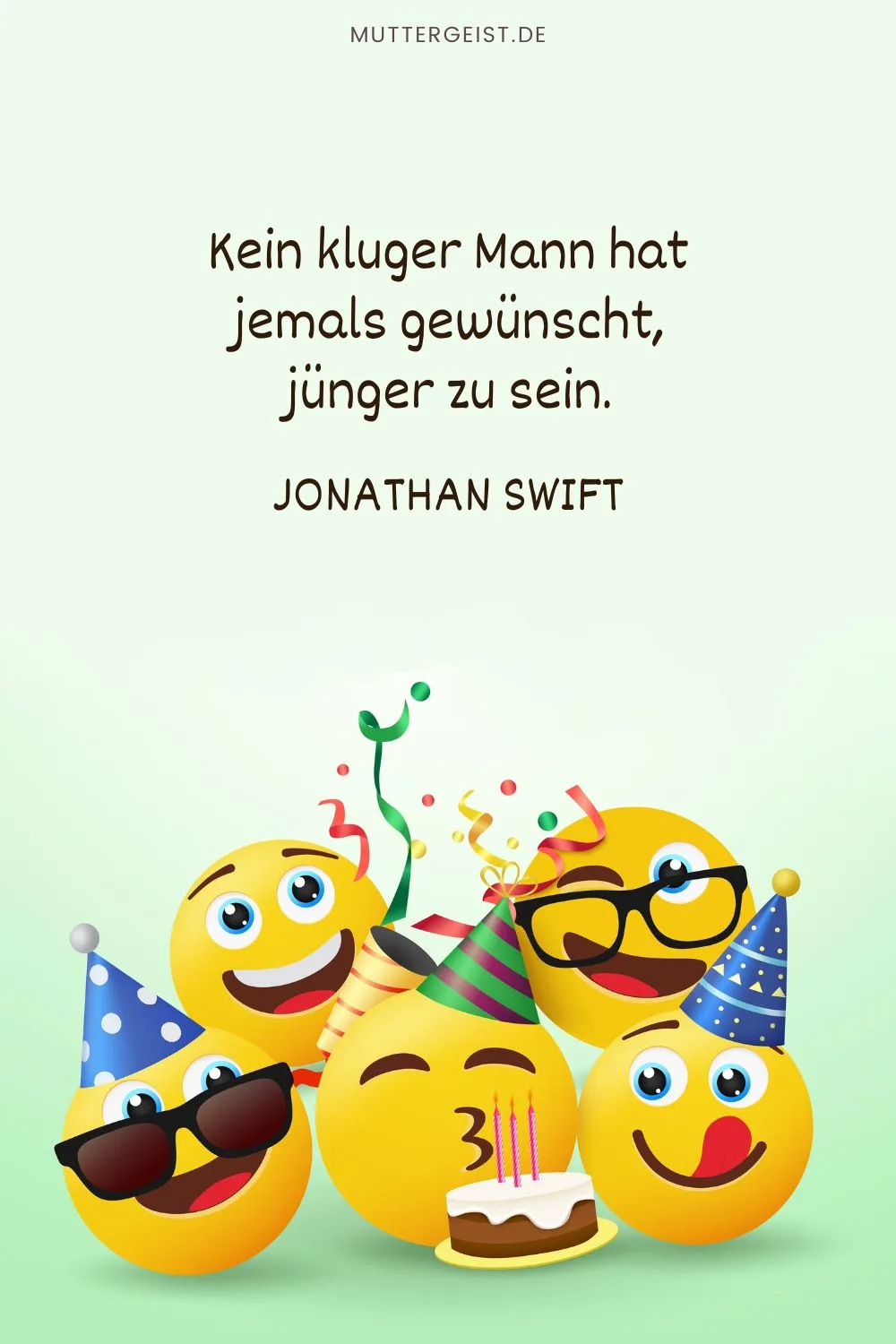 weiser und lustiger Geburtstagsspruch von Jonathan Swift: „Kein kluger Mann hat jemals gewünscht, jünger zu sein.“