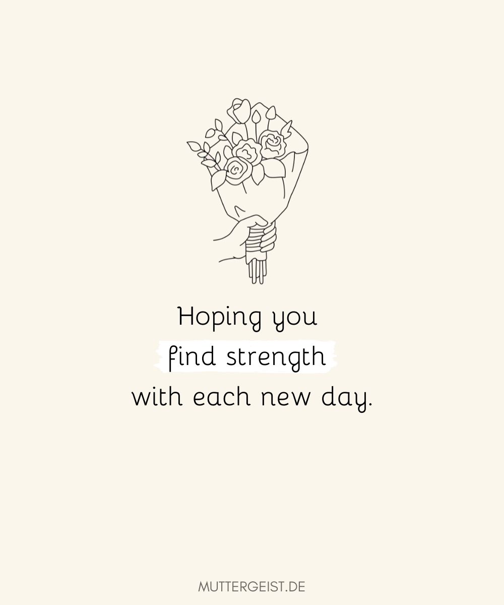 Ich hoffe, deine Kraft wächst von Tag zu Tag