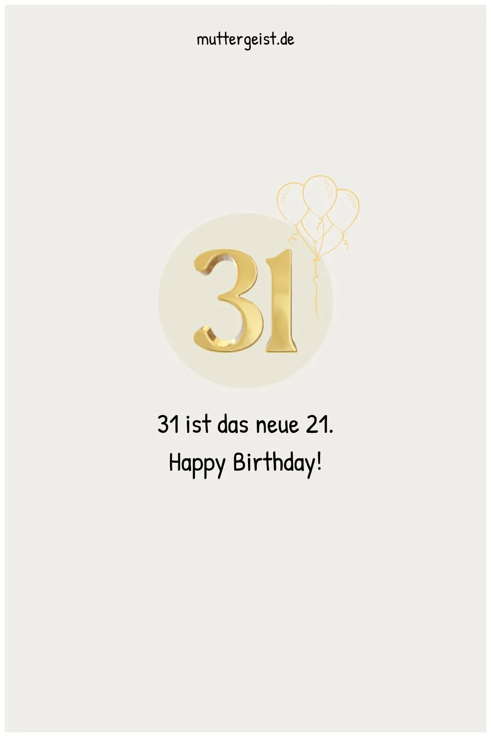 31 ist das neue 21. Happy Birthday