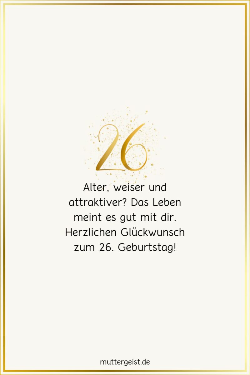 Die schönsten Geburtstagswünsche zum 26. Geburtstag
