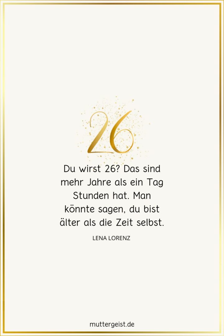 Die schönsten Geburtstagswünsche zum 26. Geburtstag