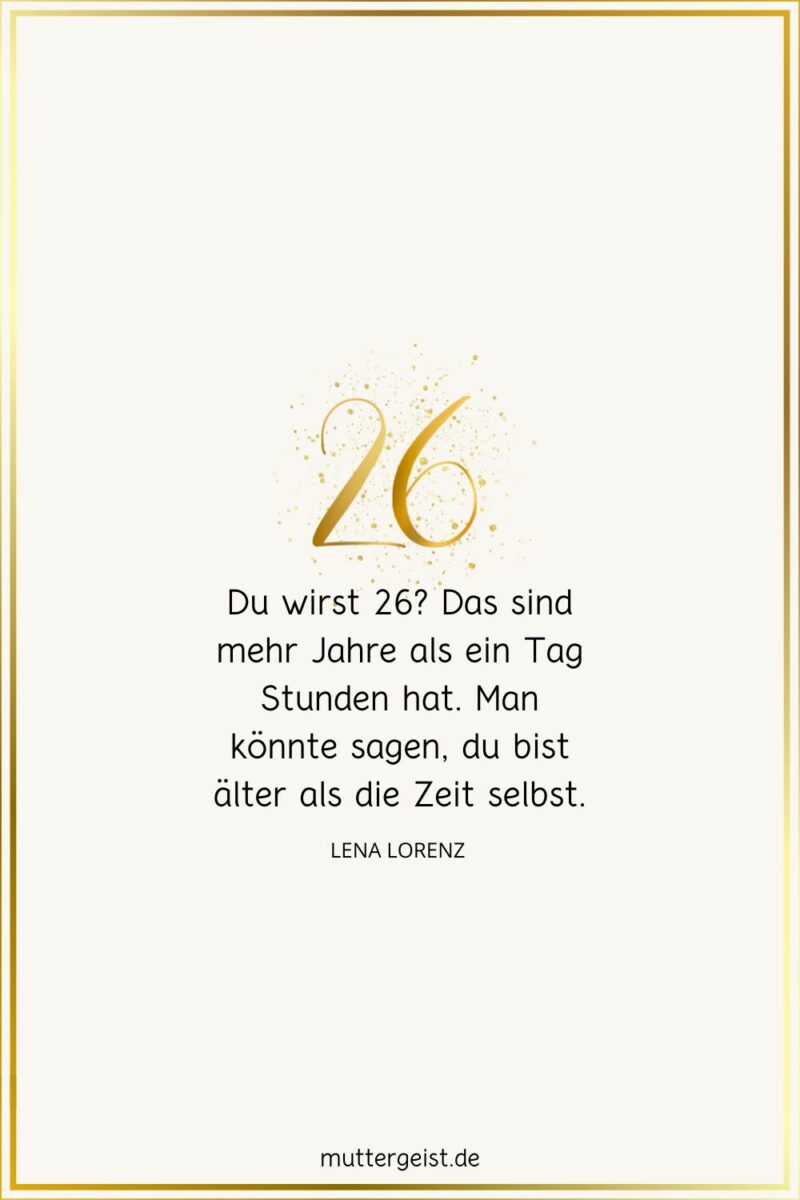 Die schönsten Geburtstagswünsche zum 26. Geburtstag