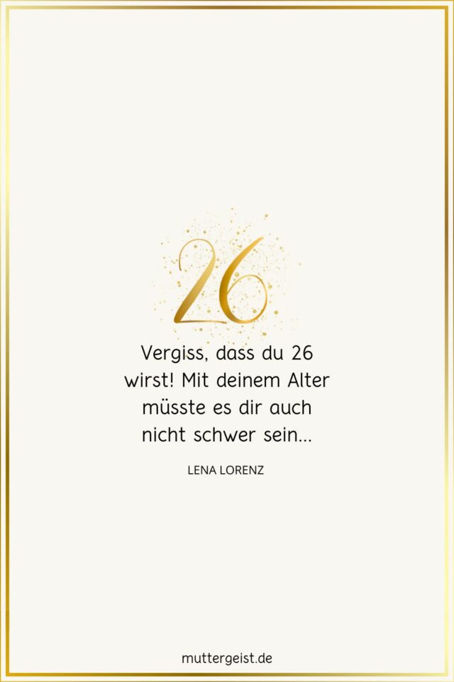 Die schönsten Geburtstagswünsche zum 26. Geburtstag