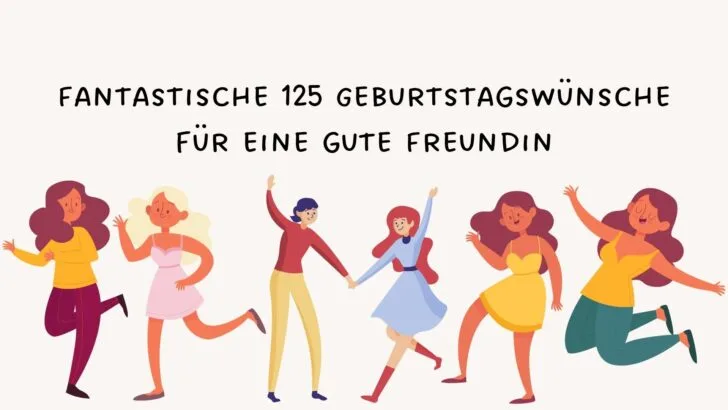 Fantastische 125 Geburtstagswünsche für eine gute Freundin