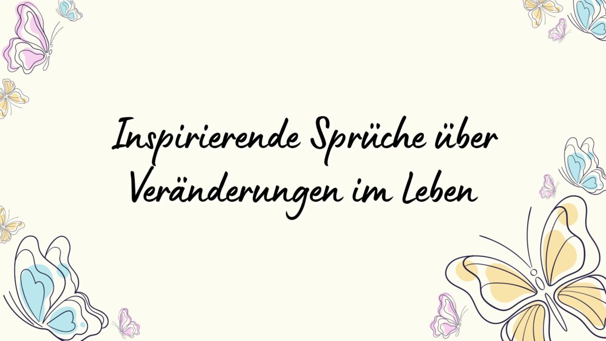 Inspirierende Sprüche über Veränderungen im Leben