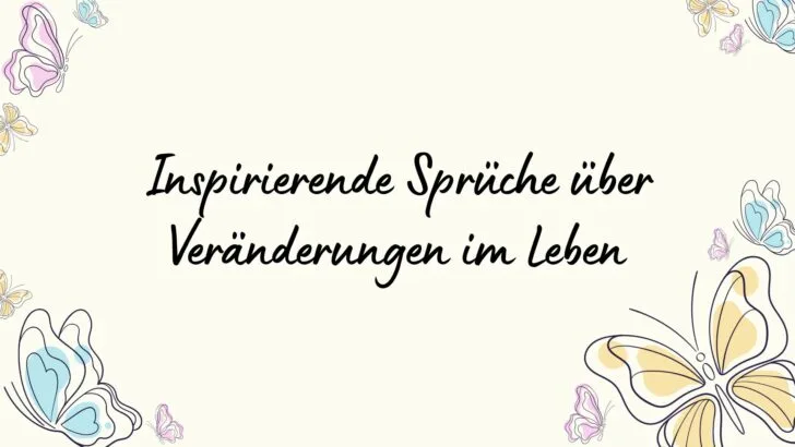 Inspirierende Sprüche über Veränderungen im Leben