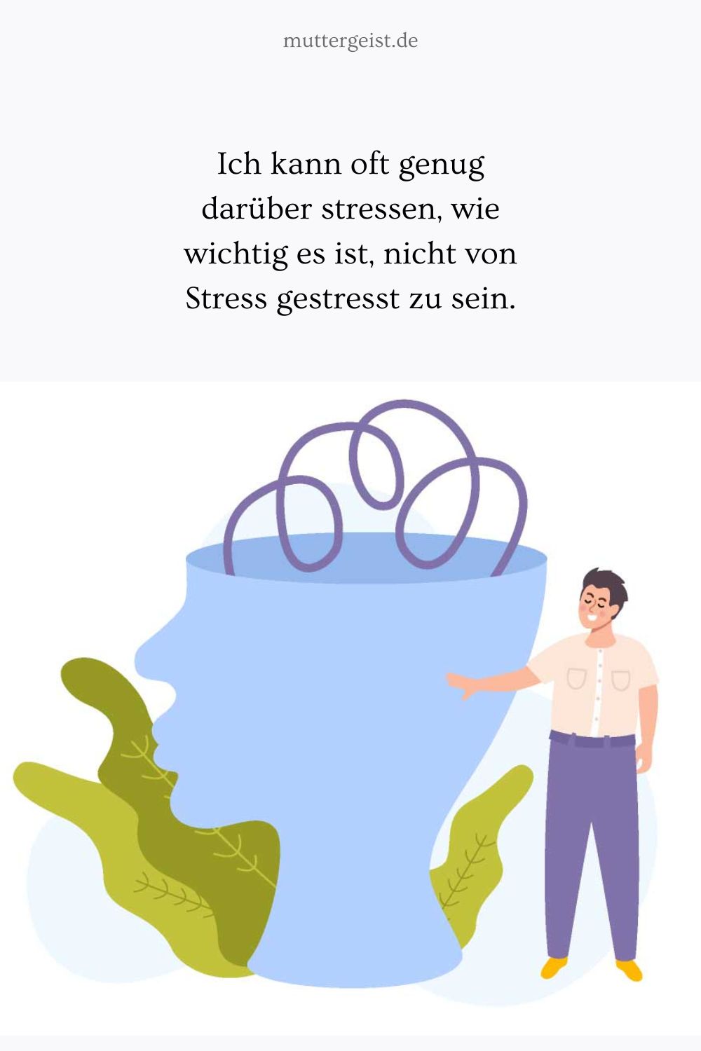 Ich kann oft genug darüber stressen, wie wichtig es ist, nicht von Stress gestresst zu sein