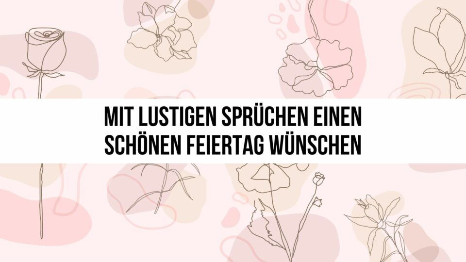 Mit lustigen Sprüchen einen schönen Feiertag wünschen