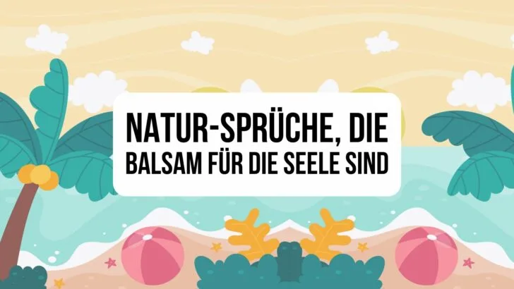 Natur-Sprüche, die Balsam für die Seele sind
