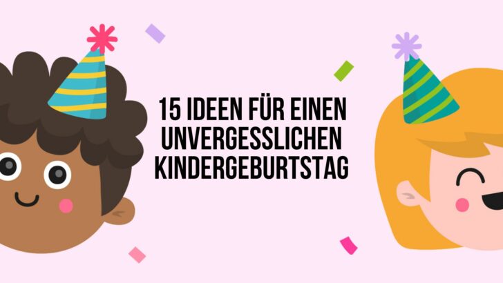 15 Ideen für einen unvergesslichen Kindergeburtstag