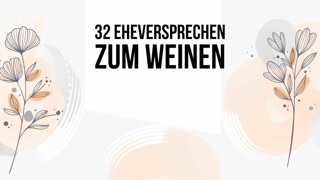 32 Eheversprechen zum Weinen