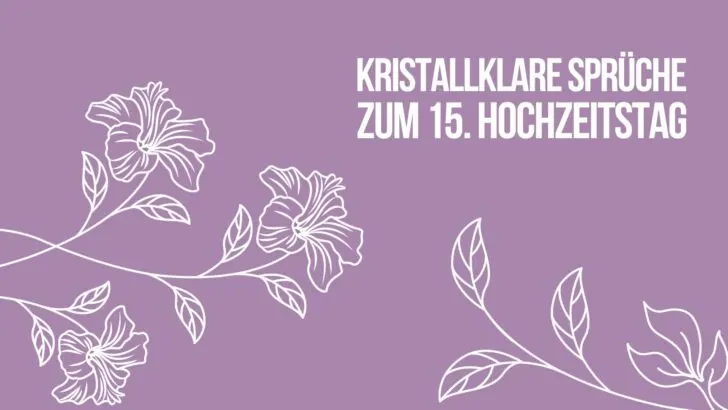 Kristallklare Sprüche zum 15. Hochzeitstag