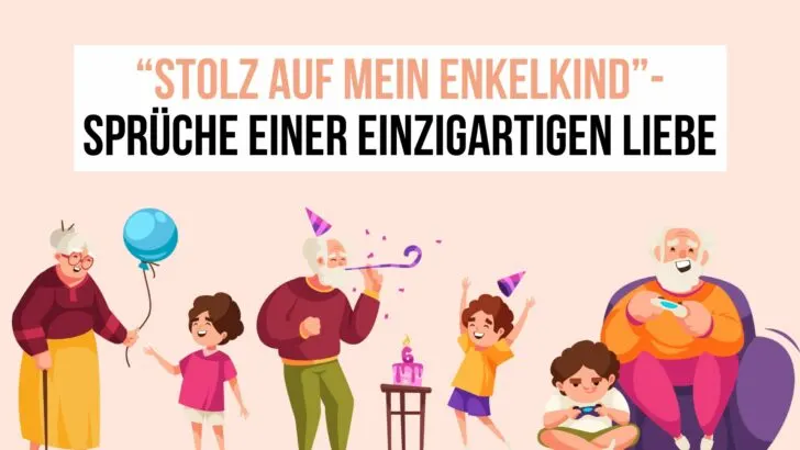 “Stolz auf mein Enkelkind”-Sprüche einer einzigartigen Liebe