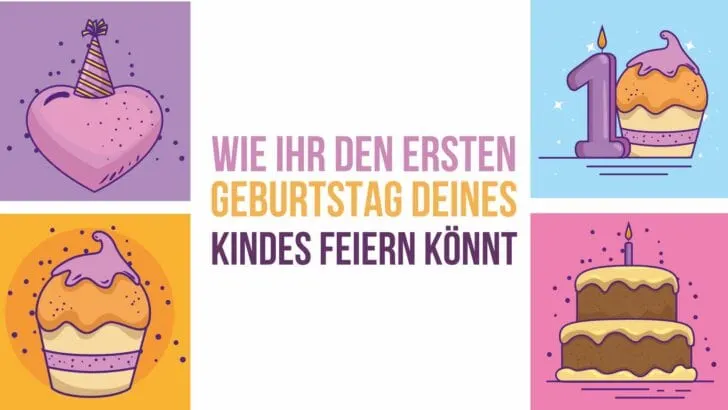 Wie ihr den ersten Geburtstag deines Kindes feiern könnt