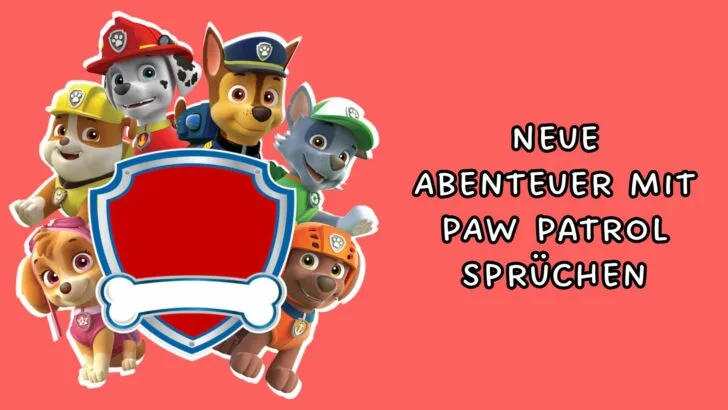 Neue Abenteuer mit PAW Patrol Sprüchen