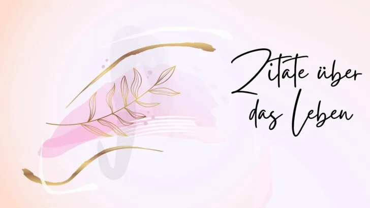 140 inspirierende Zitate über das Leben