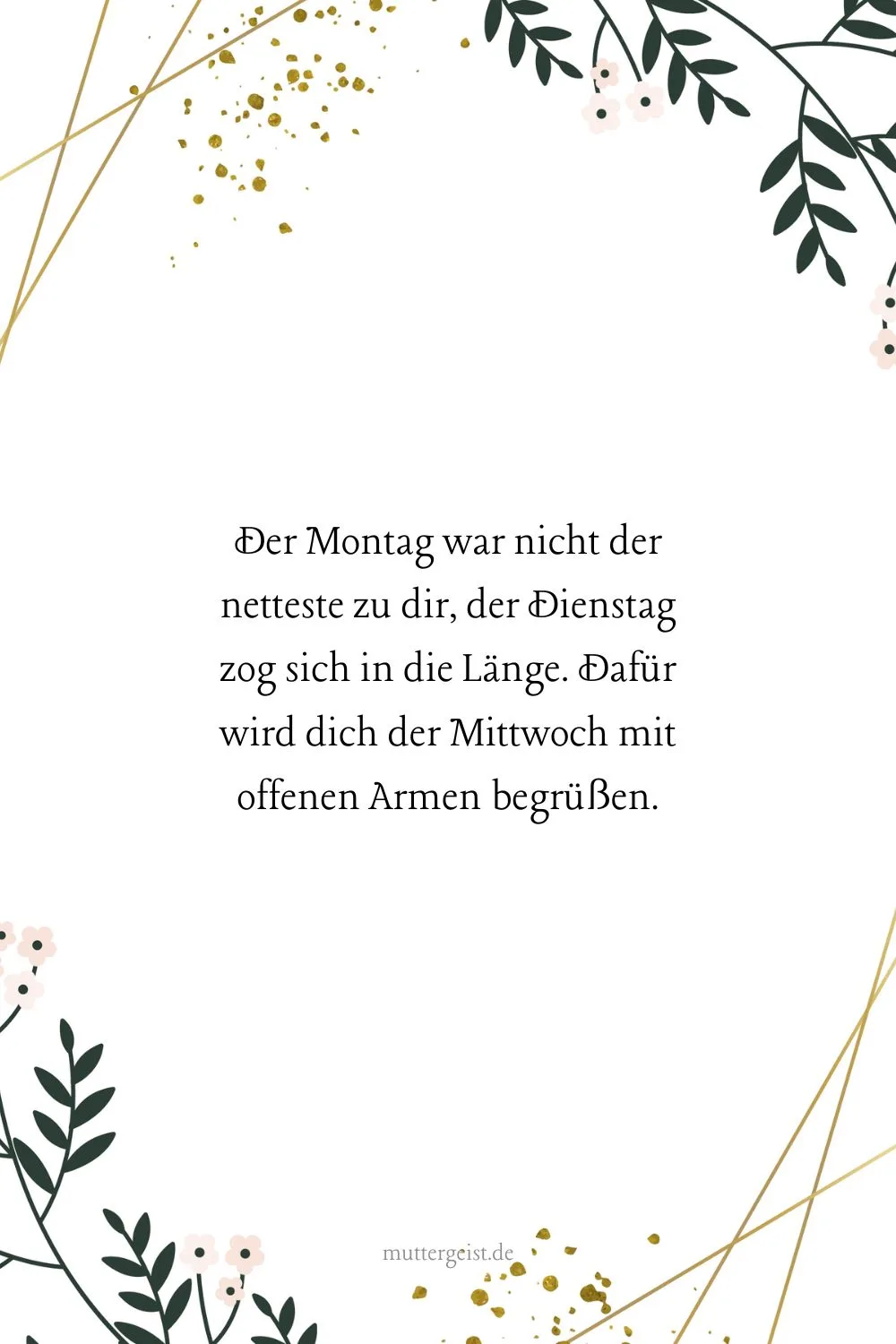 Der Montag war nicht der netteste zu dir, der Dienstag zog sich in die Länge