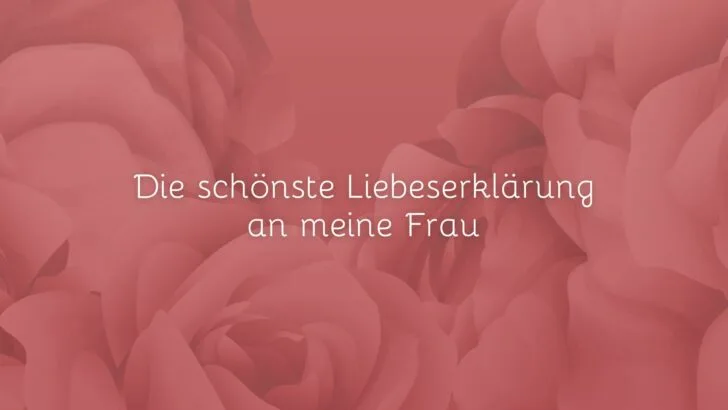 Die schönste Liebeserklärung an meine Frau