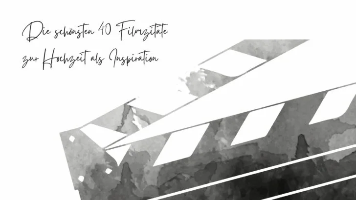 Die schönsten 40 Filmzitate zur Hochzeit als Inspiration