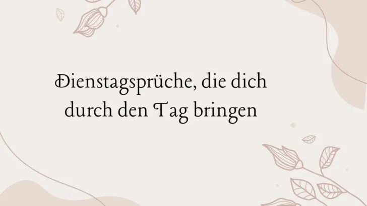 Dienstagsprüche, die dich durch den Tag bringen