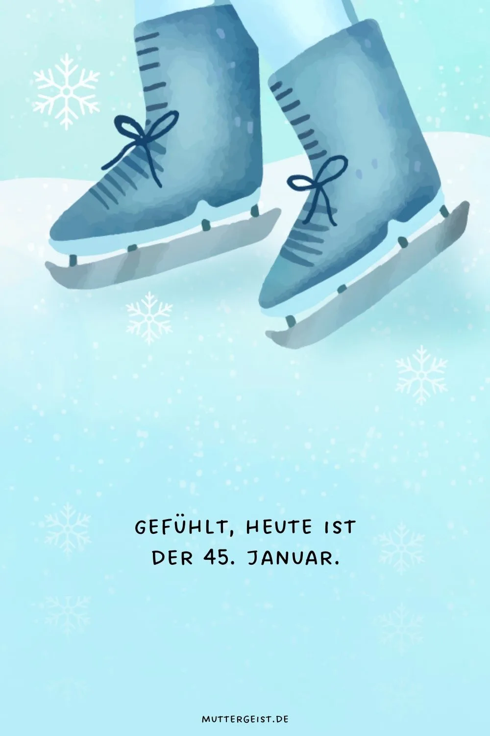 Gefühlt, heute ist der 45. Januar