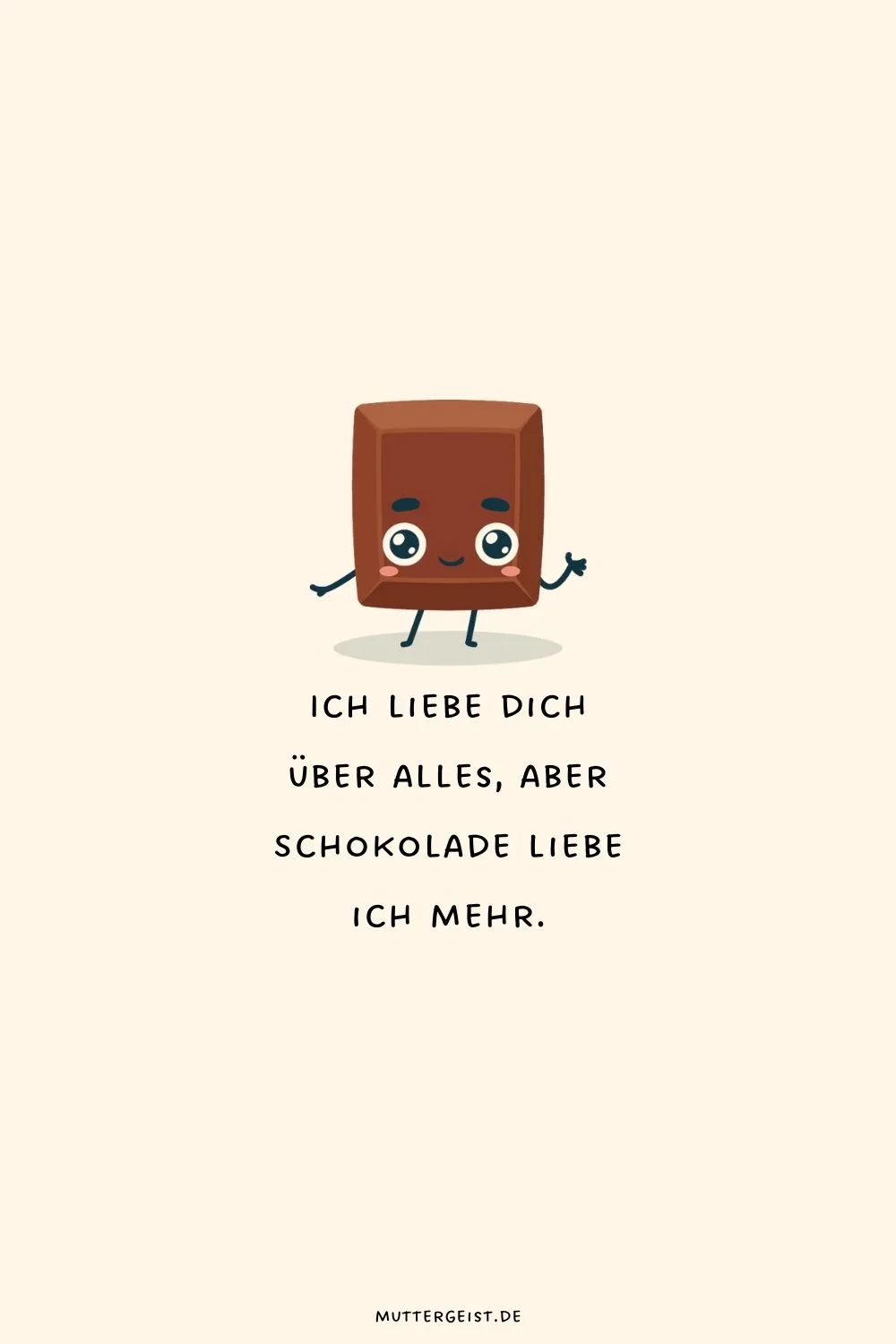 Ich liebe dich über alles, aber Schokolade liebe ich mehr.