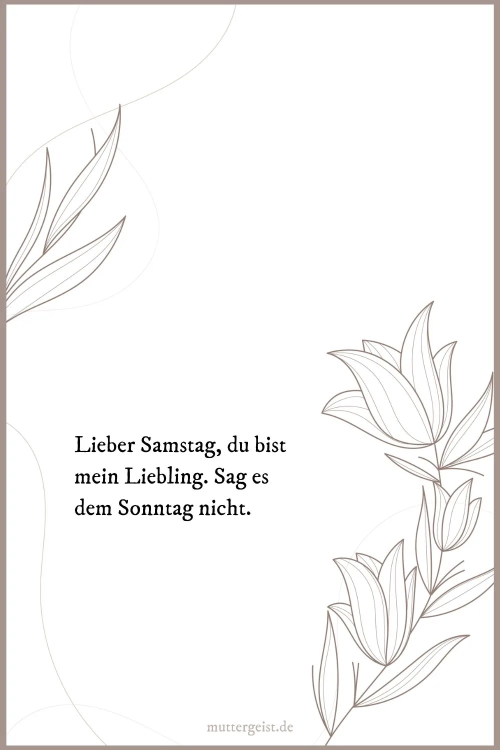 Lieber Samstag, du bist mein Liebling. Sag es dem Sonntag nicht