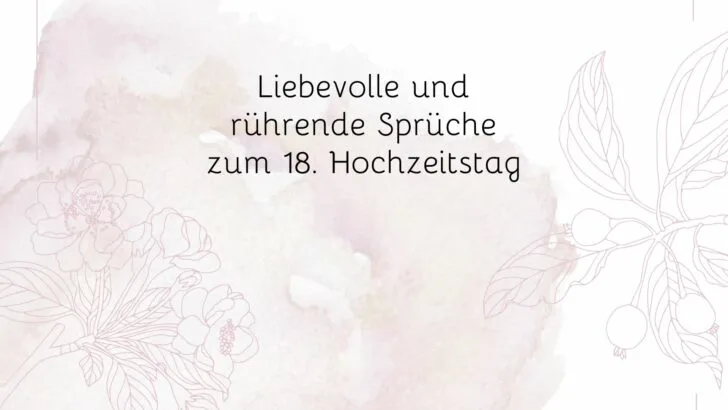 Liebevolle und rührende Sprüche zum 18. Hochzeitstag