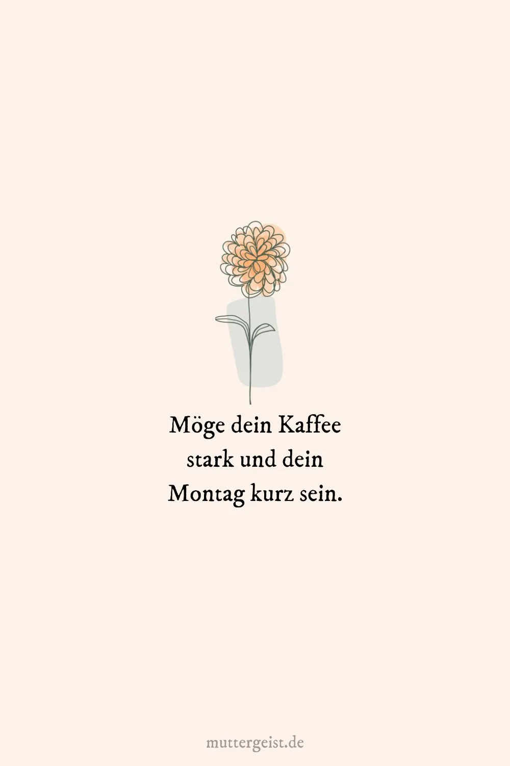 Möge dein Kaffee stark und dein Montag kurz sein