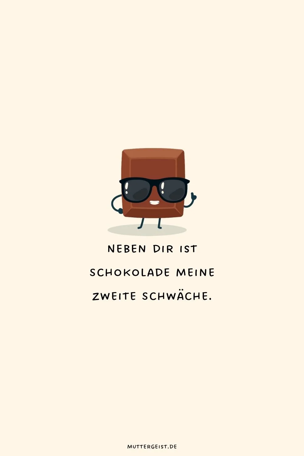 Neben dir ist Schokolade meine zweite Schwäche.